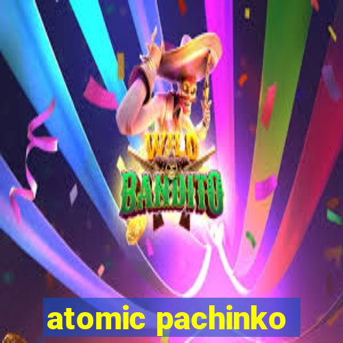 atomic pachinko